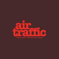 Air Traffic - Never Even Told Me Her Name