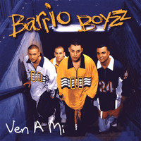 Barrio Boyzz - Ven A Mi