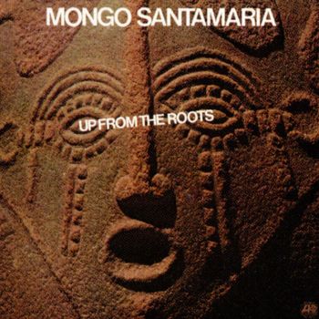 Mongo Santamaria - Up From The Roots