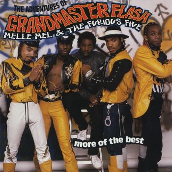 Grandmaster Flash, Melle Mel & The Furious Five - The Adventures Of Grandmaster Flash, Melle Mel & The Furious Five: More Of The Best