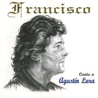 Francisco - Canta a Agustin Lara