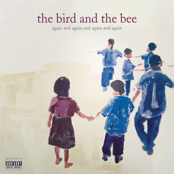 the bird and the bee - again and again and again and again (Explicit)