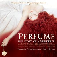 Sir Simon Rattle/Berliner Philharmoniker - Perfume - The Story of a Murderer (Original Motion Picture Soundtrack)