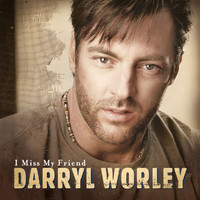 Darryl Worley - I Miss My Friend