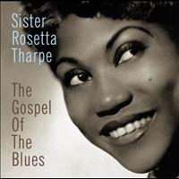 Sister Rosetta Tharpe - The Gospel Of The Blues