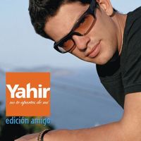 Yahir - No Te Apartes De Mí / Edición Amigo