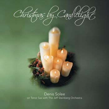 Denis Solee, The Jeff Steinberg Jazz Ensemble - Christmas By Candlelight