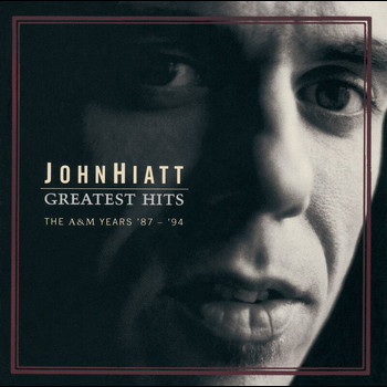 John Hiatt - Greatest Hits: The A&M Years '87- '94