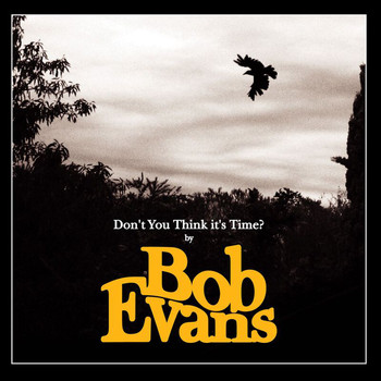 Bob Evans - Don't You Think It's Time?