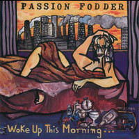 Passion Fodder - Woke Up This Morning
