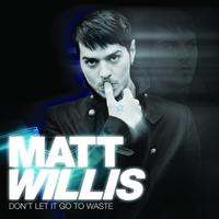 Matt Willis - Don't Let It Go To Waste