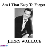 JERRY WALLACE - Am I that easy to forget