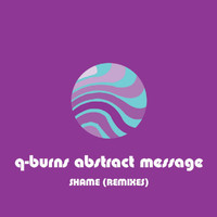 Q-Burns Abstract Message - Shame (Remix)