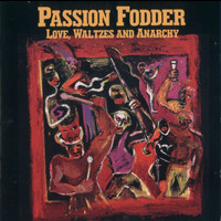 Passion Fodder - Love, Waltzes And Anarchy