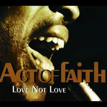 Act Of Faith - Love Not Love