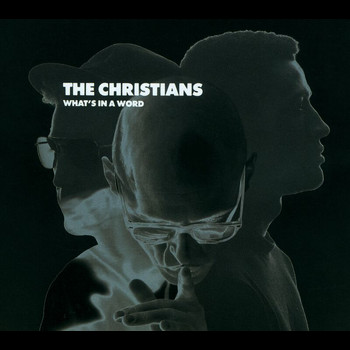 The Christians - What's In A Word