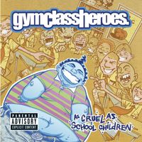 Gym Class Heroes - As Cruel as School Children (Explicit)