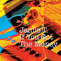 Jamie T - If You Got The Money