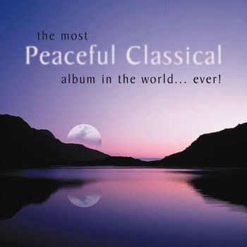 Various Artists - The Most Peaceful Classical Album in the World...Ever!
