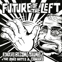 Future Of The Left - Fingers Become Thumbs!