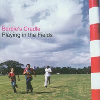 Barbie's Cradle - Playing In The Fields