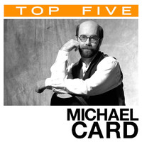 Michael Card - Top 5: Hits