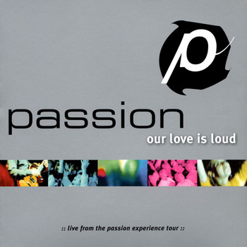 Passion - Passion: Our Love Is Loud (Live)