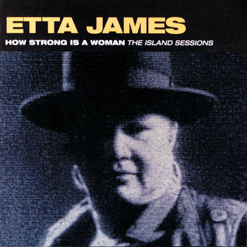 Etta James - How Strong Is A Woman: The Island Sessions