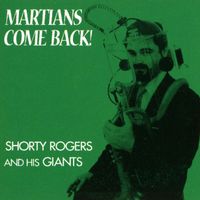 Shorty Rogers & His Giants - Martians, Come Back!