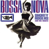 Shorty Rogers & His Giants - Bossa Nova