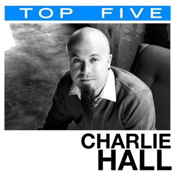 Charlie Hall - Top 5: Hits