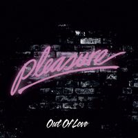 Pleasure - Out Of Love
