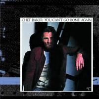 Chet Baker - You Can't Go Home Again (Deluxe Edition)