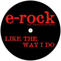e-rock feat. Charlene & Rob Money - Like The Way I Do