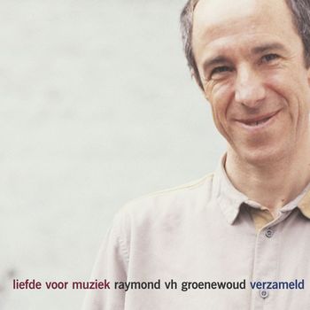Raymond Van Het Groenewoud - Liefde Voor Muziek