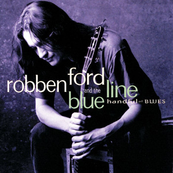 Robben Ford & The Blue Line - Handful Of Blues