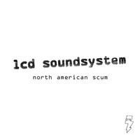 LCD Soundsystem - North American Scum (Radio Edit)