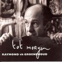 Raymond Van Het Groenewoud - Tot Morgen