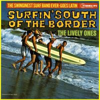 The Lively Ones/The Surf Mariachis - Surfin' South Of The Border