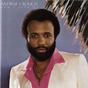 Andrae Crouch & The Disciples - Don't Give Up