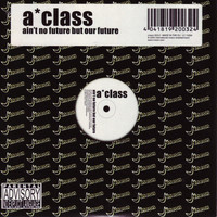 A*Class - Ain't no Future but our Future