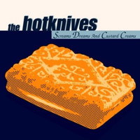 The Hotknives - Screams, Dreams And Custard Creams