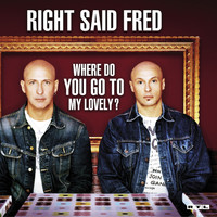 Right Said Fred - Where do you go to my lovely ?
