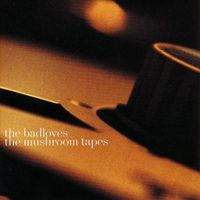 The Badloves - The Mushroom Tapes