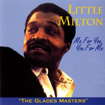 Little Milton - Me For You, You For Me: The Glades Masters