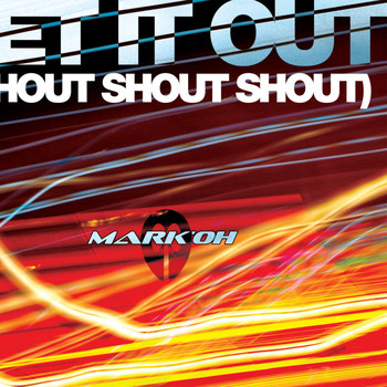 Mark Oh - Let It Out (Shout, Shout, Shout)