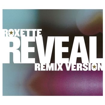 Roxette - Reveal [Remix Versions] (Remix Versions)