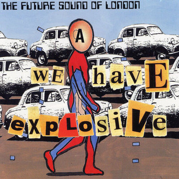 The Future Sound of London - We Have Explosive