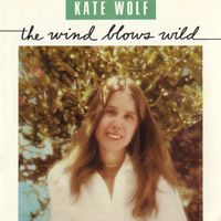 Kate Wolf - The Wind Blows Wild