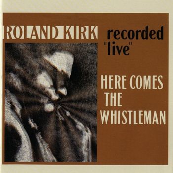 Rahsaan Roland Kirk - Here Comes The Whistleman [Live]